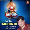 About Aj Ta Muhinjo Lal Aayo Song